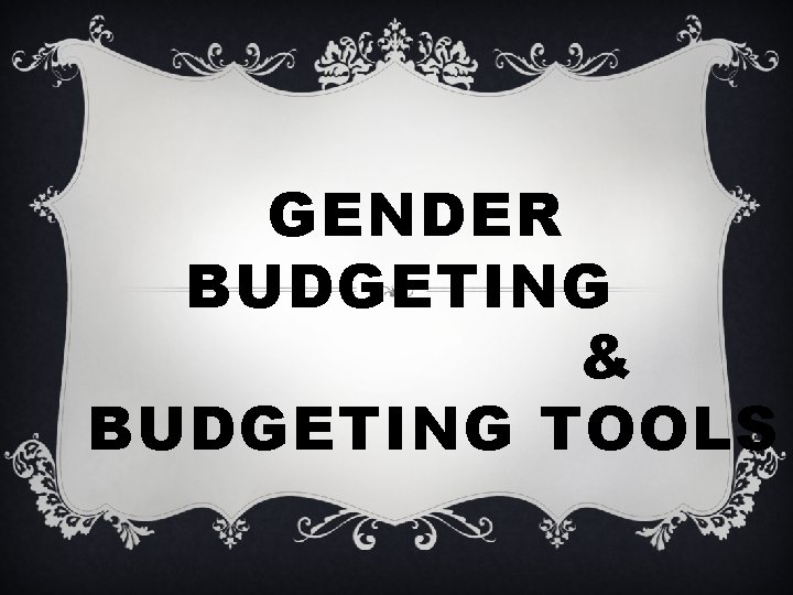 GENDER BUDGETING & BUDGETING TOOLS 