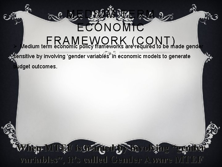 MEDIUM TERM ECONOMIC FRAMEWORK (CONT) Ø Medium term economic policy frameworks are required to