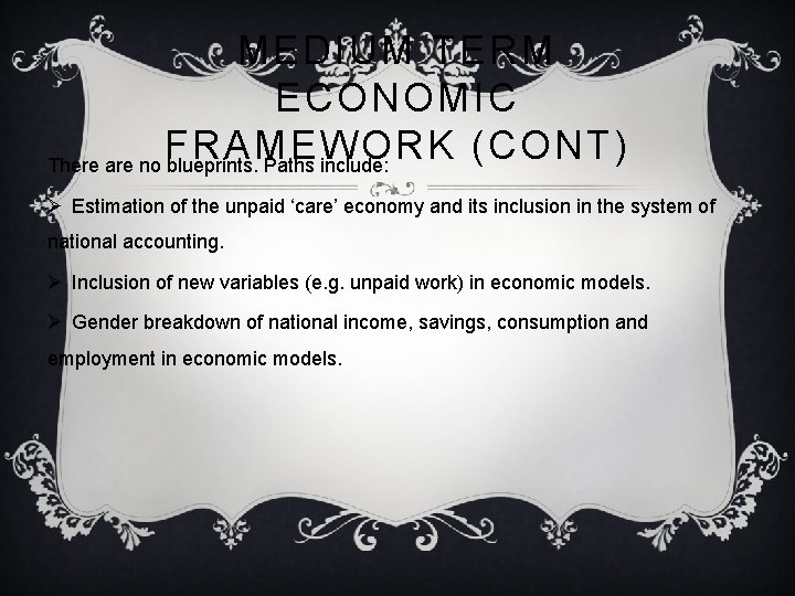 MEDIUM TERM ECONOMIC FRAMEWORK (CONT) There are no blueprints. Paths include: Ø Estimation of