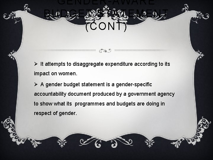 GENDER-AWARE BUDGET STATEMENT (CONT) Ø It attempts to disaggregate expenditure according to its impact