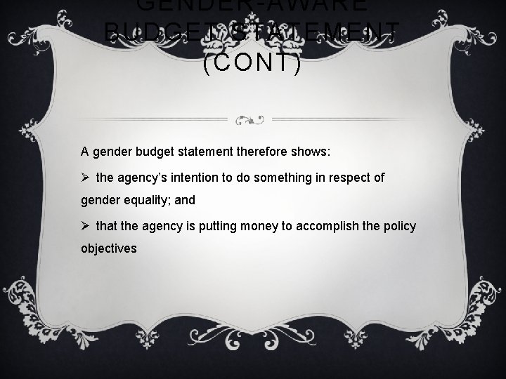 GENDER-AWARE BUDGET STATEMENT (CONT) A gender budget statement therefore shows: Ø the agency’s intention