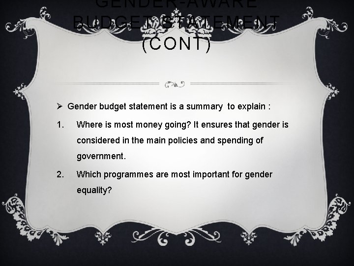 GENDER-AWARE BUDGET STATEMENT (CONT) Ø Gender budget statement is a summary to explain :