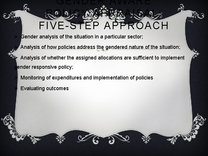 GENDER AWARE POLICY APPRAISAL: FIVE-STEP APPROACH Ø Gender analysis of the situation in a