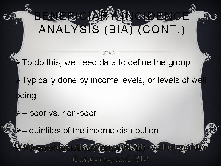 BENEFICIARY INCIDENCE ANALYSIS (BIA) (CONT. ) ØTo do this, we need data to define