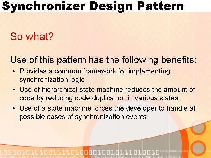 Synchronizer Design Pattern So what? Use of this pattern has the following benefits: •