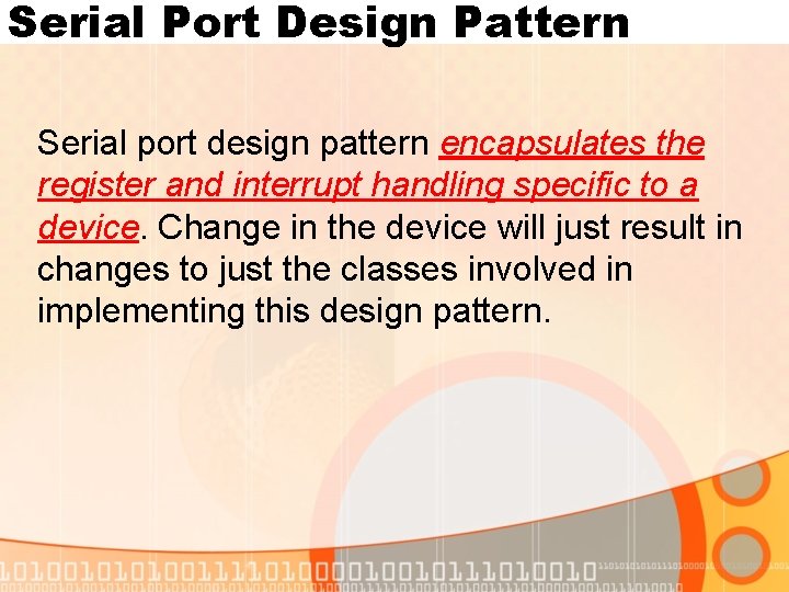 Serial Port Design Pattern Serial port design pattern encapsulates the register and interrupt handling