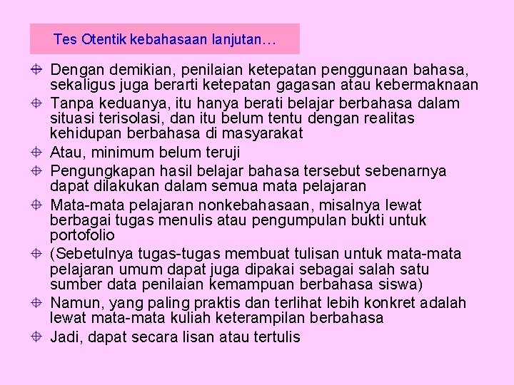 Tes Otentik kebahasaan lanjutan… Dengan demikian, penilaian ketepatan penggunaan bahasa, sekaligus juga berarti ketepatan