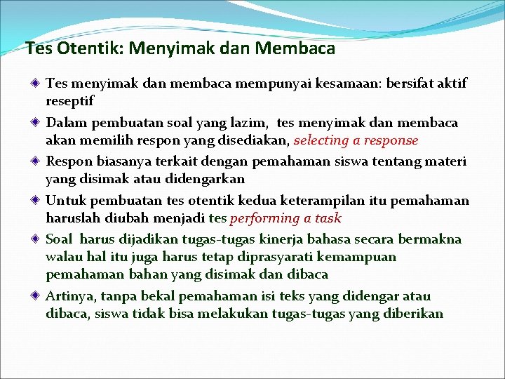 Tes Otentik: Menyimak dan Membaca Tes menyimak dan membaca mempunyai kesamaan: bersifat aktif reseptif