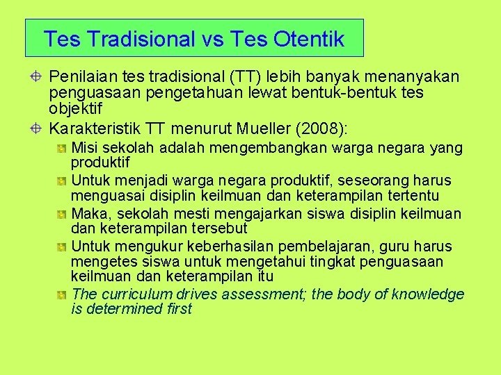 Tes Tradisional vs Tes Otentik Penilaian tes tradisional (TT) lebih banyak menanyakan penguasaan pengetahuan