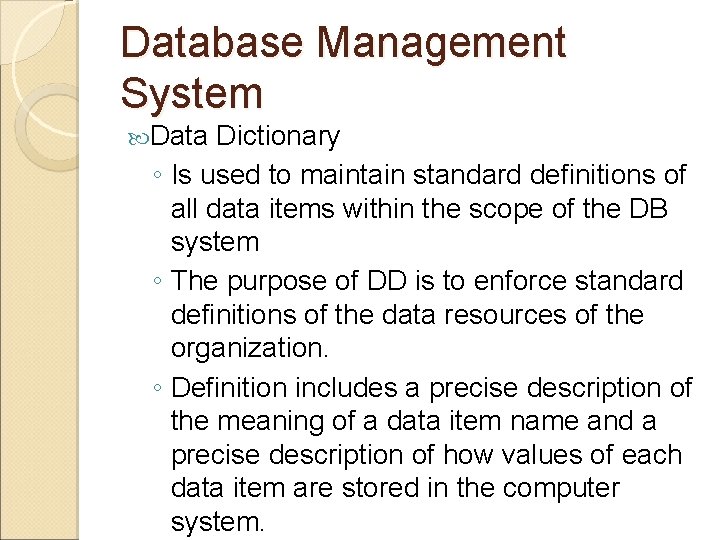 Database Management System Data Dictionary ◦ Is used to maintain standard definitions of all