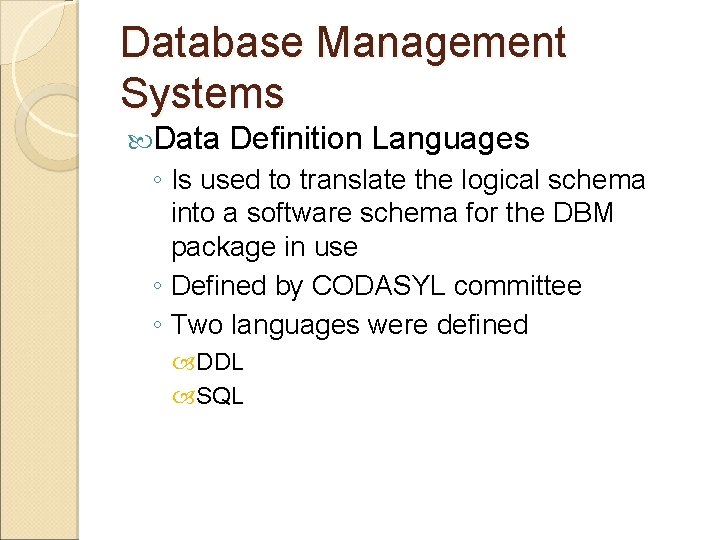 Database Management Systems Data Definition Languages ◦ Is used to translate the logical schema