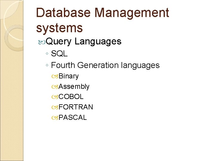 Database Management systems Query Languages ◦ SQL ◦ Fourth Generation languages Binary Assembly COBOL