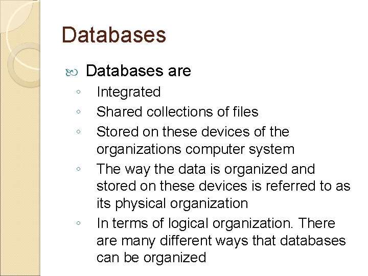 Databases ◦ ◦ ◦ Databases are Integrated Shared collections of files Stored on these