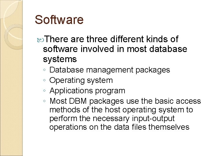 Software There are three different kinds of software involved in most database systems ◦