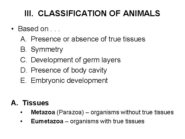 III. CLASSIFICATION OF ANIMALS • Based on. . . A. Presence or absence of