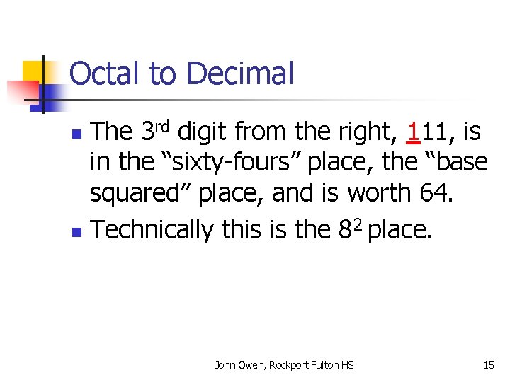 Octal to Decimal The 3 rd digit from the right, 111, is in the
