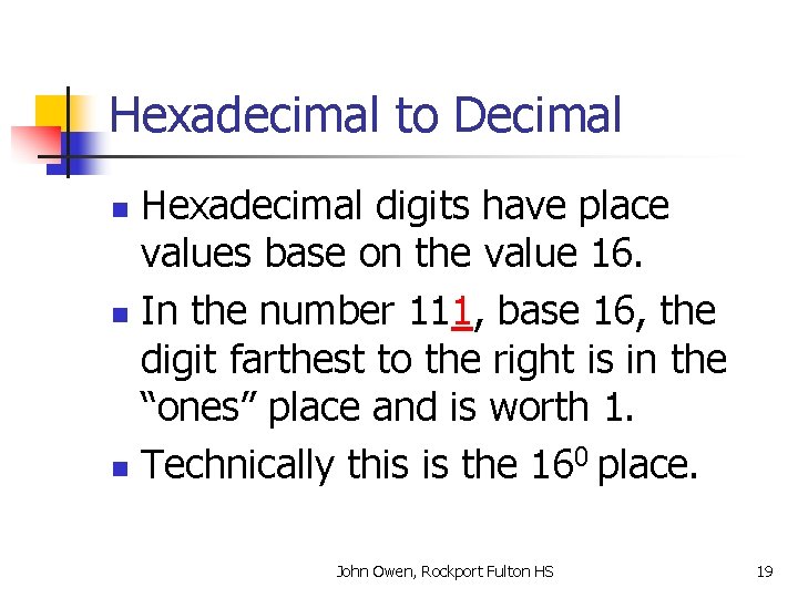 Hexadecimal to Decimal Hexadecimal digits have place values base on the value 16. n