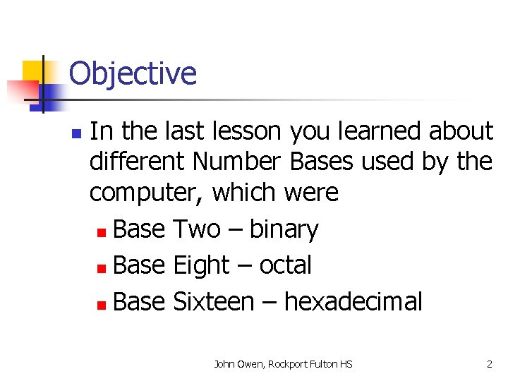 Objective n In the last lesson you learned about different Number Bases used by