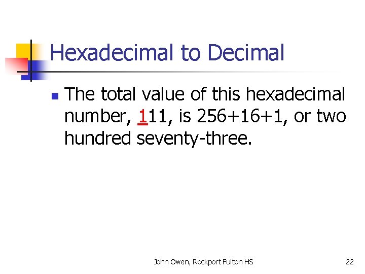 Hexadecimal to Decimal n The total value of this hexadecimal number, 111, is 256+16+1,