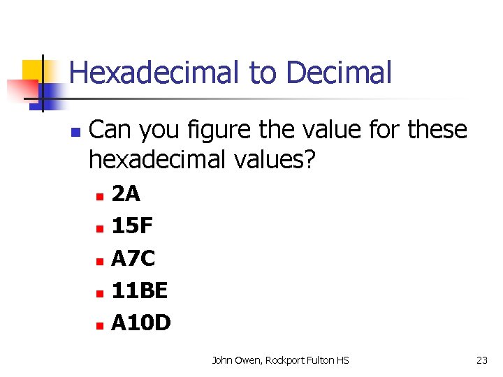 Hexadecimal to Decimal n Can you figure the value for these hexadecimal values? 2