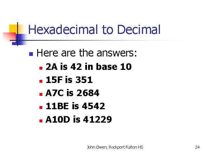 Hexadecimal to Decimal n Here are the answers: 2 A is 42 in base