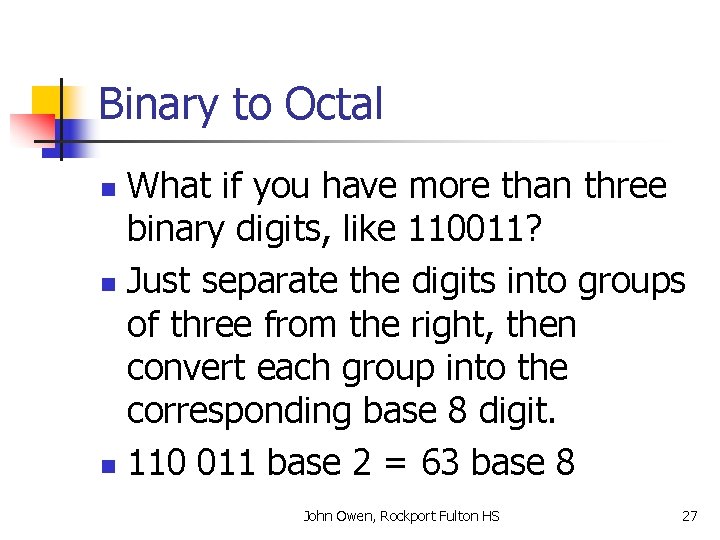 Binary to Octal What if you have more than three binary digits, like 110011?