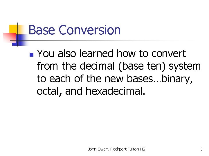 Base Conversion n You also learned how to convert from the decimal (base ten)