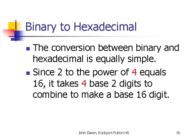 Binary to Hexadecimal The conversion between binary and hexadecimal is equally simple. n Since
