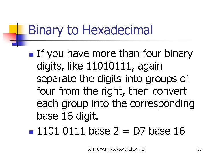 Binary to Hexadecimal If you have more than four binary digits, like 11010111, again