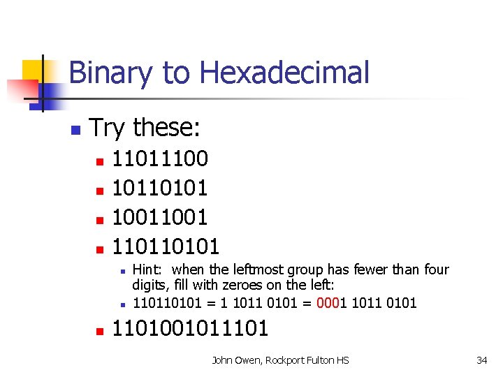 Binary to Hexadecimal n Try these: 11011100 n 10110101 n 1001 n 110110101 n