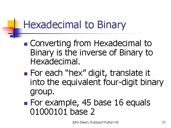 Hexadecimal to Binary Converting from Hexadecimal to Binary is the inverse of Binary to