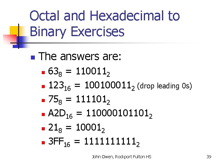 Octal and Hexadecimal to Binary Exercises n The answers are: 638 = 1100112 n