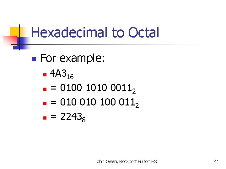 Hexadecimal to Octal n For example: 4 A 316 n = 0100 1010 00112