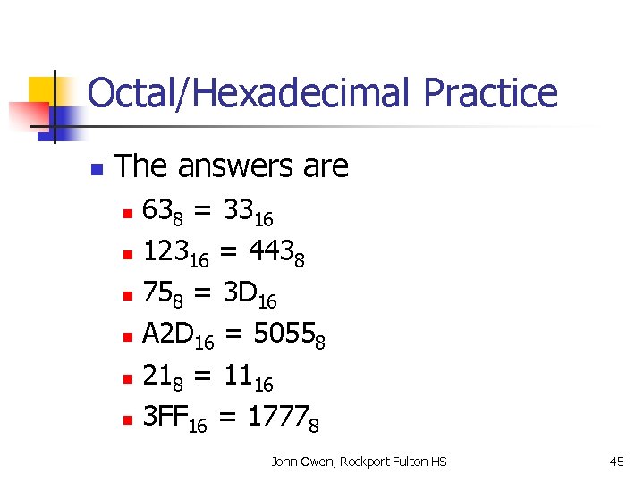 Octal/Hexadecimal Practice n The answers are 638 = 3316 n 12316 = 4438 n