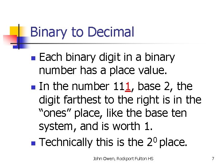 Binary to Decimal Each binary digit in a binary number has a place value.