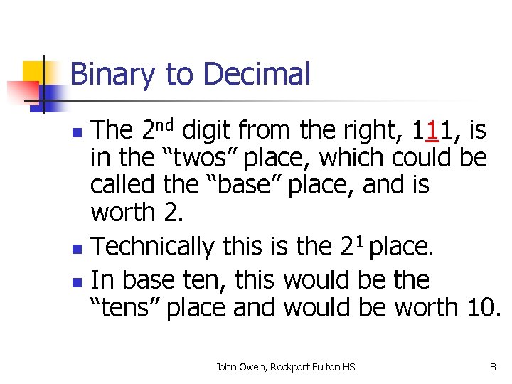 Binary to Decimal The 2 nd digit from the right, 111, is in the