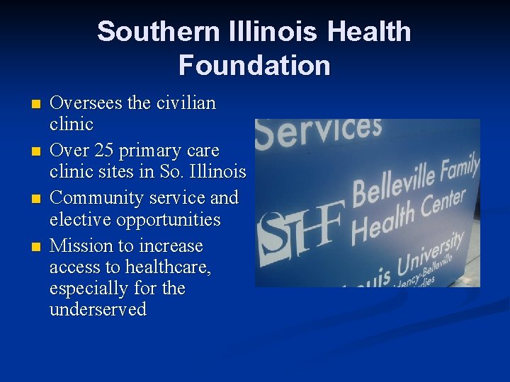 Southern Illinois Health Foundation n n Oversees the civilian clinic Over 25 primary care