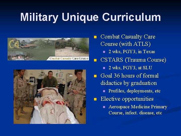 Military Unique Curriculum n Combat Casualty Care Course (with ATLS) n n CSTARS (Trauma