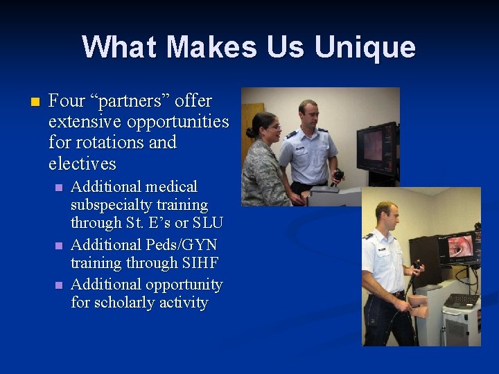 What Makes Us Unique n Four “partners” offer extensive opportunities for rotations and electives