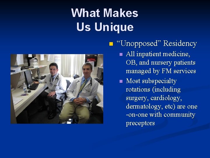 What Makes Us Unique n “Unopposed” Residency n n All inpatient medicine, OB, and