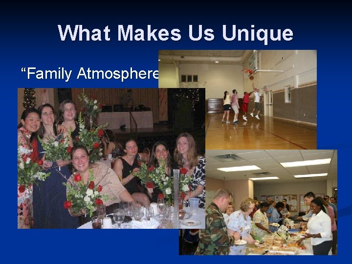 What Makes Us Unique “Family Atmosphere” 
