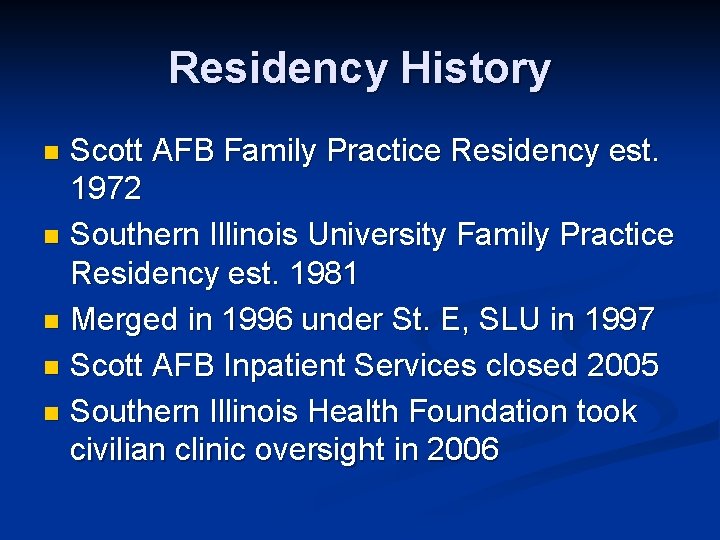 Residency History Scott AFB Family Practice Residency est. 1972 n Southern Illinois University Family