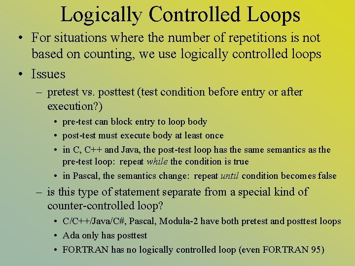 Logically Controlled Loops • For situations where the number of repetitions is not based