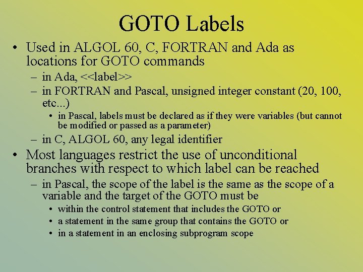 GOTO Labels • Used in ALGOL 60, C, FORTRAN and Ada as locations for