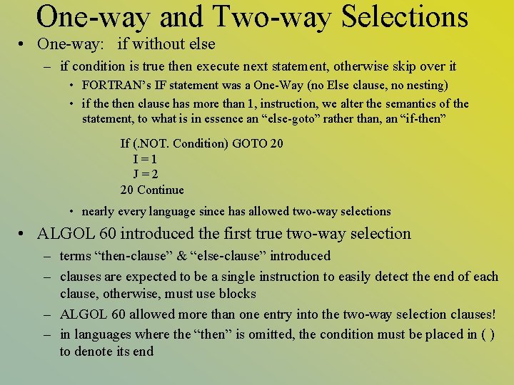 One-way and Two-way Selections • One-way: if without else – if condition is true