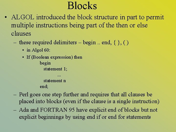 Blocks • ALGOL introduced the block structure in part to permit multiple instructions being