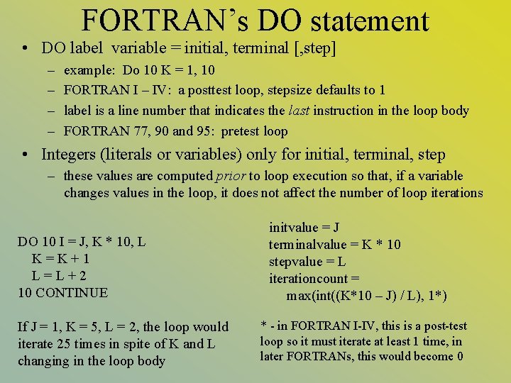 FORTRAN’s DO statement • DO label variable = initial, terminal [, step] – –