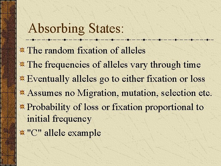 Absorbing States: The random fixation of alleles The frequencies of alleles vary through time