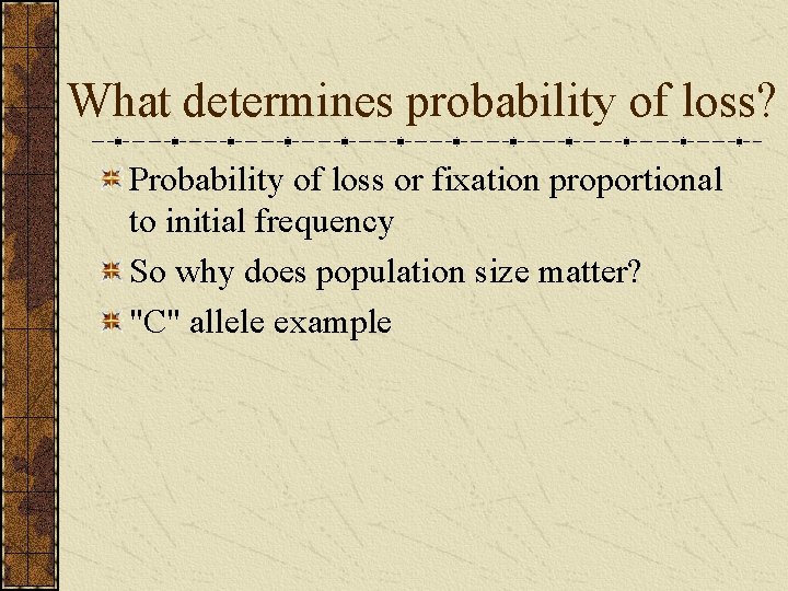 What determines probability of loss? Probability of loss or fixation proportional to initial frequency