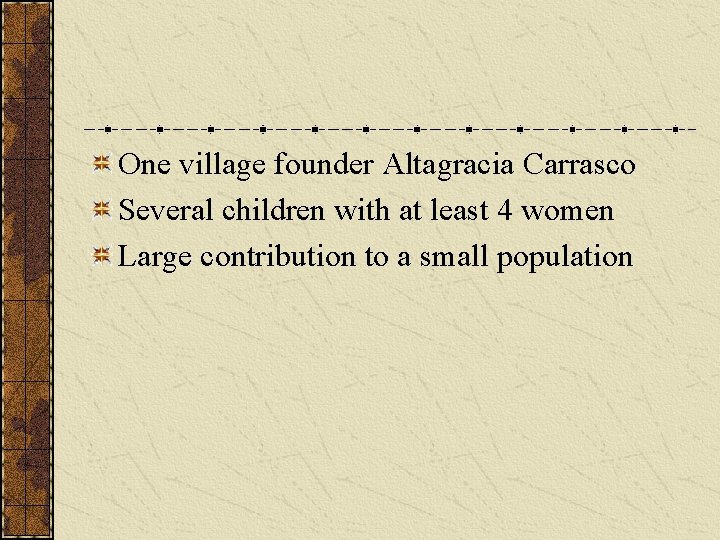 One village founder Altagracia Carrasco Several children with at least 4 women Large contribution